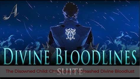 The Disowned Child: Chronicles of Unleashed Divine Bloodlust – A Deep Dive into Dark Fantasy, Revenge, and Redemption