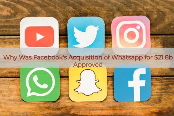Why Was Facebook’s Acquisition of Whatsapp for .8b Approved
